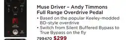 Long & McQuade Muse Driver – Andy Timmons Full Range Overdrive Pedal offer