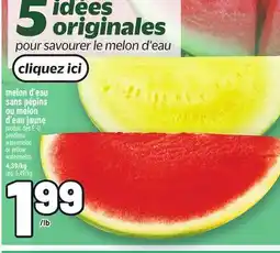 Metro MELON D'EAU SANS PÉPINS OU MELON D'EAU JAUNE | SEEDLESS WATERMELON OR YELLOW WATERMELON offer