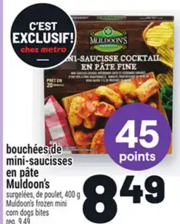 Metro BOUCHÉES DE MINI-SAUCISSES EN PÂTE MULDOON'S | MULDOON'S FROZEN MINI CORN DOGS BITES offer