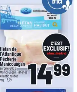 Metro FLÉTAN DE L'ATLANTIQUE PÊCHERIE MANICOUAGAN | MANICOUAGAN FISHERIES ATLANTIC HALIBUT offer