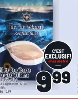 Metro FILETS DE SÉBASTE LA GASPÉSIENNE | LA GASPÉSIENNE REDFISH FILLETS offer
