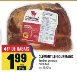 Marché Adonis CLÉMENT LE GOURMAND | JAMBON POLONAIS POLISH HAM offer