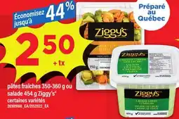 Maxi PÂTES FRAÎCHES 350-360 G OU SALADE 454 G ZIGGY'S offer