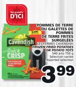 Marches Tradition LES FERMES CAVENDISH FROZEN FRIED POTATOES OR POTATO TOTS offer