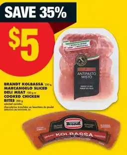 No Frills BRANDT KOLBASSA 250 g, MARCANGELO SLICED DELI MEAT 100 g or COOKED CHICKEN BITES 200 g offer