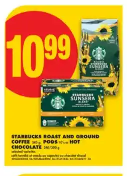 No Frills STARBUCKS ROAST AND GROUND COFFEE 340 g, PODS 10's or HOT CHOCOLATE 240/300 g offer