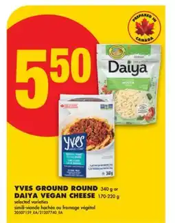No Frills YVES GROUND ROUND 340 g or DAIYA VEGAN CHEESE 170-220 g offer