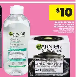 Real Canadian Superstore GARNIER MICELLAR WATER 400 ML OR SKIN ACTIVE OR NATURAL MOISTURIZERS offer