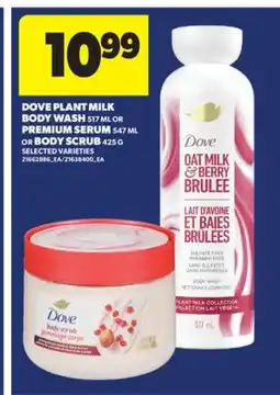 Real Canadian Superstore DOVE PLANT MILK BODY WASH, 517 ML OR PREMIUM SERUM, 547 ML OR BODY SCRUB, 425 G offer