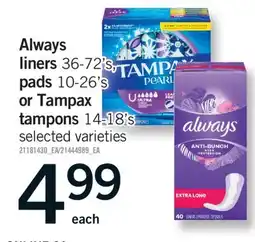 Fortinos ALWAYS LINERS 36-72'S, PADS 10-26'S OR TAMPAX TAMPONS 14-18'S offer