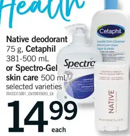 Fortinos NATIVE DEODORANT 75 G, CETAPHIL 381-500 ML OR SPECTRO-GEL SKIN CARE 500 ML offer