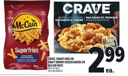 Metro CRAVE, SMART ONES OR KRAFT DINNER FROZEN ENTRÉE OR MCCAIN FRIES offer