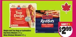 Chalo FreshCo Maple Leaf Top Dogs or Schneiders Red Hots Wieners 375 g Mina Chicken Wieners 675 g offer