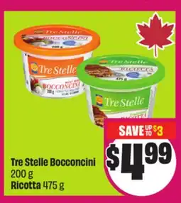 Chalo FreshCo Tre Stelle Bocconcini 200 g Ricotta 475 g offer