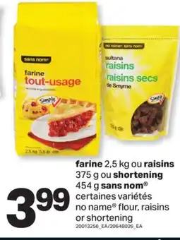 L'Intermarché FARINE, 2,5 KG OU RAISINS SHORTENING, 375 G OU SHORTENING | FLOUR, RAISINS OR SHORTENING offer