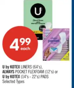 Shoppers Drug Mart U by KOTEX LINERS (64's), ALWAYS POCKET FLEXFOAM (12's) or U by KOTEX (14's - 22's) PADS offer