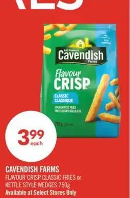 Shoppers Drug Mart CAVENDISH FARMS FLAVOUR CRISP CLASSIC FRIES or KETTLE STYLE WEDGES 750g offer