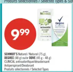 Pharmaprix SCHMIDT'S Natural (75 ml) DEGREE (48 ml) or DOVE (45 g-48 g) CLINICAL Antiperspirant/Deodorant offer