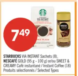 Pharmaprix STARBUCKS VIA INSTANT Sachets (8), NESCAFE GOLD (95 g - 100 g) or SWEET & CREAMY Instant Coffee (18) offer