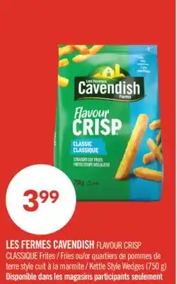 Pharmaprix LES FERMES CAVENDISH FLAVOUR CRISP Fries or Kettle Style Wedges (750 g) offer