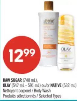 Pharmaprix RAW SUGAR (740 mL), OLAY (547 mL - 591 mL) or NATIVE (532 mL) Nettoyant Body Wash offer