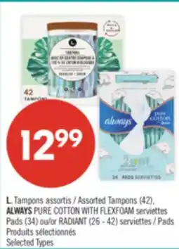 Pharmaprix L. Assorted Tampons (42), ALWAYS PURE COTTON WITH FLEXFOAM Pads (34) or RADIANT (26 - 42) Pads offer