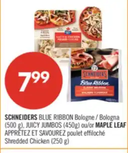 Pharmaprix SCHNEIDERS BLUE RIBBON Bologna (500 g), JUICY JUMBOS (450g) or MAPLE LEAF Shredded Chicken (250 g) offer