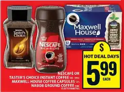 Food Basics NESCAFÉ or Taster's Choice Instant Coffee, Maxwell House Coffee Capsules, Nabob Ground Coffee offer