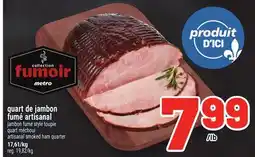 Metro QUART DE JAMBON FUMÉ ARTISANAL | ARTISANAL SMOKED HAM QUARTER offer