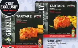 Metro TARTARE GRIZZLY | GRIZZLY TARTARE offer