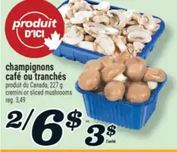 Marché Richelieu CHAMPIGNONS CAFÉ OU TRANCHÉS |CREMINI OR SLICED MUSHROOMS offer