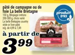 Marché Richelieu PÂTÉ DE CAMPAGNE OU DE FOIE LA BELLE BRETAGNE | LA BELLE BRETAGNE COUNTRY STYLE OR LIVER PÂTÉ offer