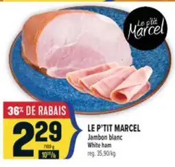Marché Adonis LE P'TIT MARCEL JAMBON BLANC | LE P'TIT MARCEL WHITE HAM offer