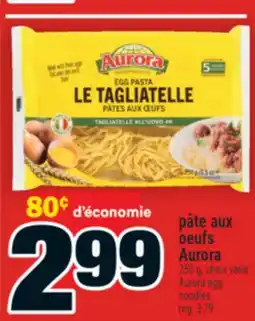 Super C PÂTE AUX OEUFS AURORA | AURORA EGG NOODLES offer