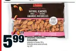 Super C AMANDES NATURELLES IRRÉSISTIBLE | IRRÉSISTIBLE WHOLE NATURAL ALMONDS offer