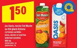 Maxi JUS OASIS, NECTAR DEL MONTE OU THÉ GLACÉ ARIZONA / JUICE, NECTAR OR ICED TEA, 960 mL offer