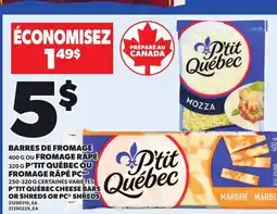 Provigo P'TIT QUÉBEC CHEESE BARS, 400 G OR SHREDS, 320 G OR PC SHREDS, 250-320 G offer