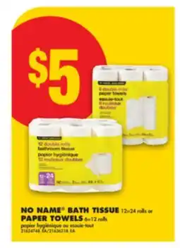 No Frills NO NAME BATH TISSUE, 12 = 24 rolls or PAPER TOWELS, 6 = 12 rolls offer
