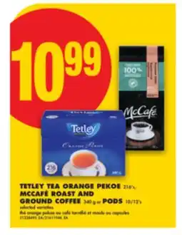 No Frills TETLEY TEA ORANGE PEKOE 216' s, MCCAFÉ ROAST AND GROUND COFFEE 340 g or PODS 10/12' s offer