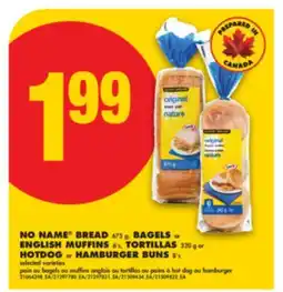 No Frills NO NAME BREAD 675 g, BAGELS or ENGLISH MUFFINS 6's, TORTILLAS 320 g or HOTDOG or HAMBURGER BUNS 8's offer