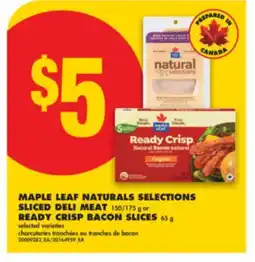 No Frills MAPLE LEAF NATURALS SELECTIONS SLICED DELI MEAT, 150/175 g or READY CRISP BACON SLICES, 65 g offer