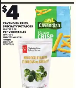 Loblaws CAVENDISH FRIES, SPECIALTY POTATOES, 400-750 G OR PC VEGETABLES, 350-750 G offer