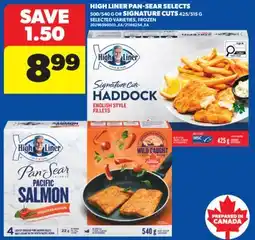 Real Canadian Superstore HIGH LINER PAN-SEAR SELECTS, 500/540 G OR SIGNATURE CUTS, 425/515 G offer