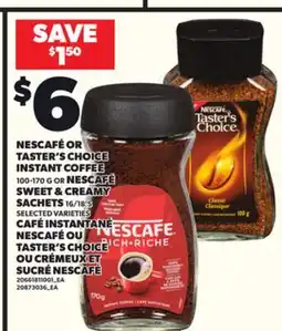 Independent Grocer NESCAFÉ OR TASTER'S CHOICE INSTANT COFFEE, 100-170 G OR NESCAFE SWEET & CREAMY SACHETS, 16/18'5 offer