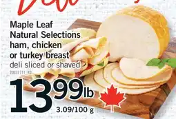 Fortinos MAPLE LEAF NATURAL SELECTIONS HAM, CHICKEN OR TURKEY BREAST offer