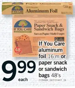 Fortinos IF YOU CARE ALUMINUM FOIL 16 M OR PAPER SNACK OR SANDWICH BAGS 48'S offer