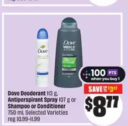 FreshCo Dove Deodorant 113 g Antiperspirant Spray 107 g or Shampoo or Conditioner 750 mL Selected Varieties offer