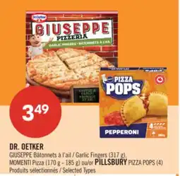 Pharmaprix DR. OETKER GIUSEPPE Garlic Fingers (317 g), MOMENTI Pizza (170 g - 185 g)or PILLSBURY PIZZA POPS (4) offer