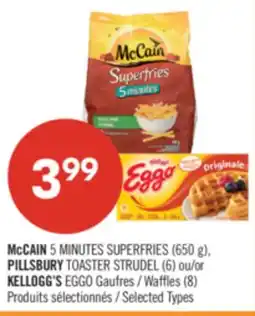Pharmaprix McCAIN 5 MINUTES SUPERFRIES (650 g), PILLSBURY TOASTER STRUDEL (6) or Waffles (8) offer
