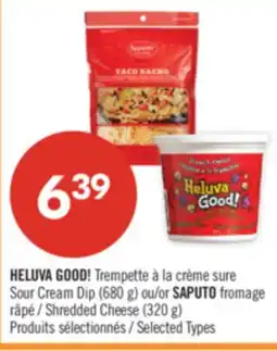 Pharmaprix HELUVA GOOD! Sour Cream Dip (680 g) or SAPUTO Shredded Cheese (320 g) offer